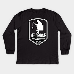 Ice Fishing Only the Strong Survive Kids Long Sleeve T-Shirt